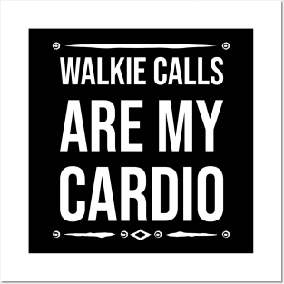 Walkie calls is my cardio Posters and Art